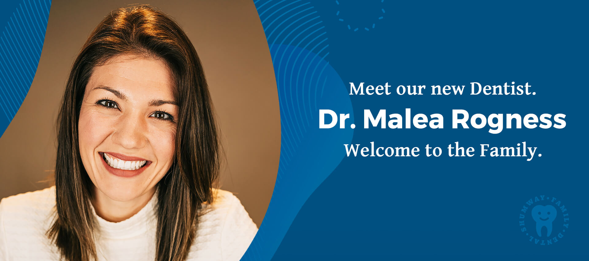 Meet our new dentist, Dr. Malea Rogness. Welcome to the family.